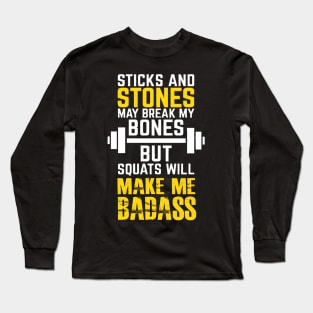 Sticks and stones may break my bones but squats will make me badass Long Sleeve T-Shirt